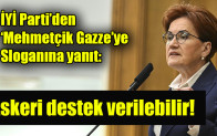 İYİ Parti’den ‘Mehmetçik Gazze’ye sloganına yanıt