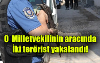 Milletvekilinin aracında iki terörist yakalandı!