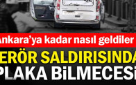 Terör saldırısında plaka bilmecesi… Ankara’ya kadar nasıl geldiler?