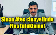 Sinan Ateş cinayetinde flaş tutuklama