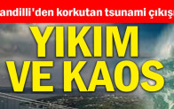 Kandilli’den korkutan tsunami çıkışı: Yıkım ve kaos