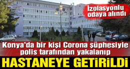 Konya’da bir kişi Corona Virüsü