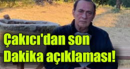 Çakıcı’dan son dakika açıklaması