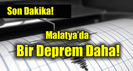 Malatya’da   Bir Deprem Daha!