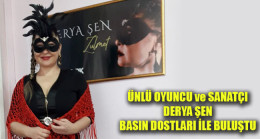 ÜNLÜ OYUNCU ve SANATÇI DERYA ŞEN’in BASIN DOSTLARI İLE BULUŞMASI