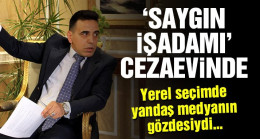 ‘Saygın işadamı’ cezaevinde