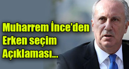Muharrem İnce’den erken seçim açıklaması