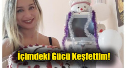 İçimdeki Gücü Keşfettim!