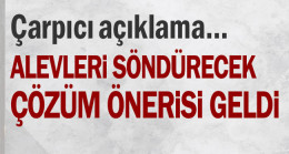 Çarpıcı açıklama… Alevleri söndürecek çözüm önerisi geldi