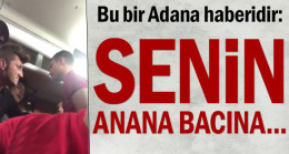 Bu bir Adana haberidir: Senin bacına…