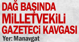 Dağ başında milletvekili gazeteci kavgası