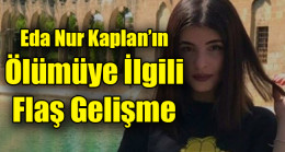 Eda Nur Kaplan’ın Ölümüye İlgili Flaş Gelişme
