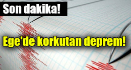 Ege’de korkutan deprem