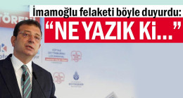 İmamoğlu felaketi böyle duyurdu: “Ne yazık ki…”