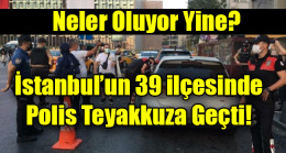İstanbul’un 39 ilçesinde polis teyakkuza geçti