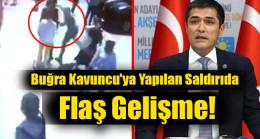 Buğra Kavuncu’ya saldırıda flaş gelişme
