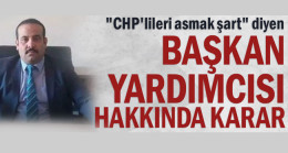 “CHP’lileri asmak şart” diyen Başkan Yardımcısı hakkında karar