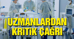 Uzmanlardan kritik çağrı