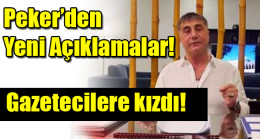 Sedat Peker gazetecilere kızdı
