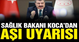 Bakan Koca’dan Aşı Uyarısı