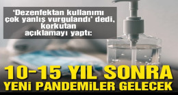 “10-15 yıl sonra yeni pandemiler gelecek”