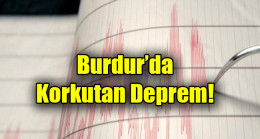 Burdur’da  Korkutan Deprem!