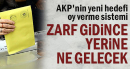 AKP’nin yeni hedefi oy verme sistemi… Zarf gidince yerine ne gelecek