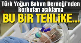 Türk Yoğun Bakım Derneği’nden korkutan açıklama