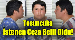 Tosuncuka İstenen Ceza Belli Oldu