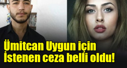Ümitcan Uygun için istenen ceza belli oldu