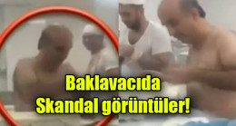 Baklavacıda skandal görüntüler