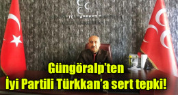 Güngöralp’ten  İyi Partili Türkkan’a sert tepki!