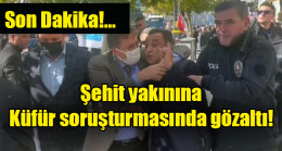 Şehit yakınına küfür soruşturmasında gözaltı