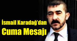 İsmail Karadağ’dan Cuma Mesajı
