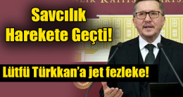 Lütfü Türkkan’a jet fezleke!