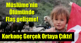 Müslüme’nin ölümünde flaş gelişme