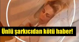 Ünlü şarkıcıdan kötü haber!
