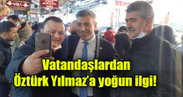 Vatandaşlardan Öztürk Yılmaz’a yoğun ilgi!