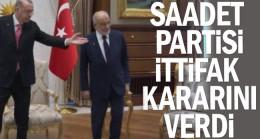 Saadet Partisi ittifak kararını verdi
