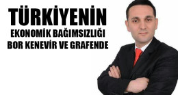 Türkiye’nin Ekonomik Bağımsızlığı Bor Kenevir ve Grafende