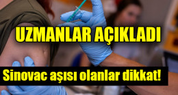 Sinovac aşısı olanlar dikkat!