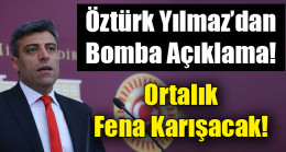 Öztürk Yılmaz’dan Bomba Açıklama; “Darbeyi Önceden…”