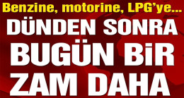 Son Dakika… Benzin, motorin ve LPG’ye bir zam daha