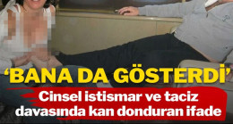Cinsel istismar davasında kan donduran açıklama