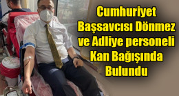 Cumhuriyet Başsavcısı Dönmez, ve Adliye personeli Kan Bağışında bulundu