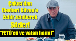Çakıcı’dan Cevheri Güven’e Zehir zemberek Sözler!
