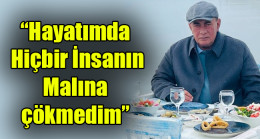 Çakıcı: “Hayatımda  Hiçbir İnsanın Malına  çökmedim”