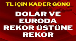 TL için kader günü: Dolar 15’i, euro 17’yi aştı