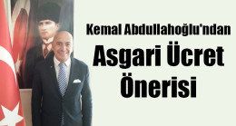 Kemal Abdullahoğlu’ndan Asgari Ücret Önerisi