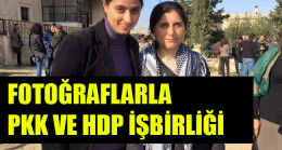 FOTOĞRAFLARLA PKK VE HDP İŞBİRLİĞİ